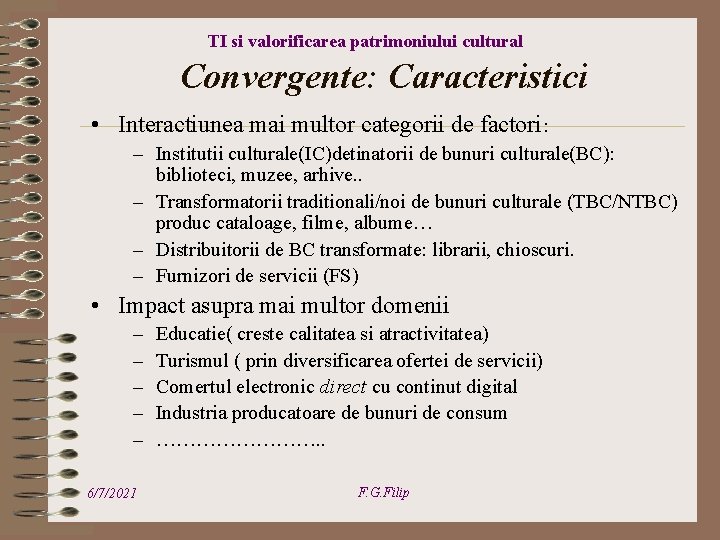 TI si valorificarea patrimoniului cultural Convergente: Caracteristici • Interactiunea mai multor categorii de factori: