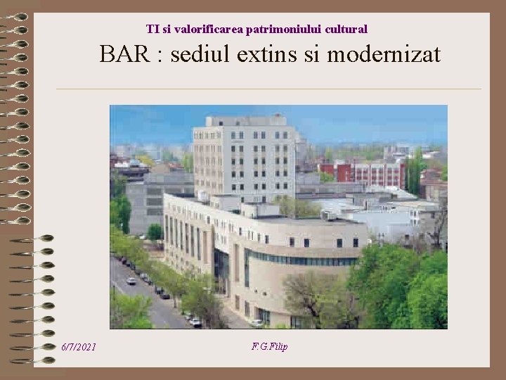 TI si valorificarea patrimoniului cultural BAR : sediul extins si modernizat 6/7/2021 F. G.