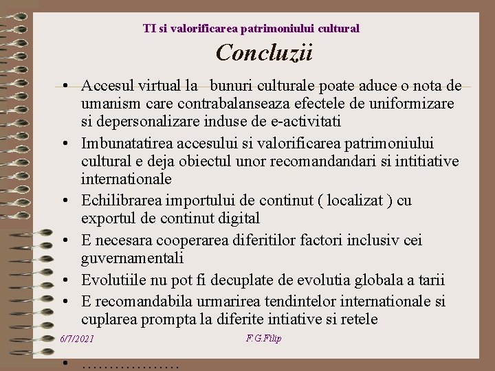 TI si valorificarea patrimoniului cultural Concluzii • Accesul virtual la bunuri culturale poate aduce