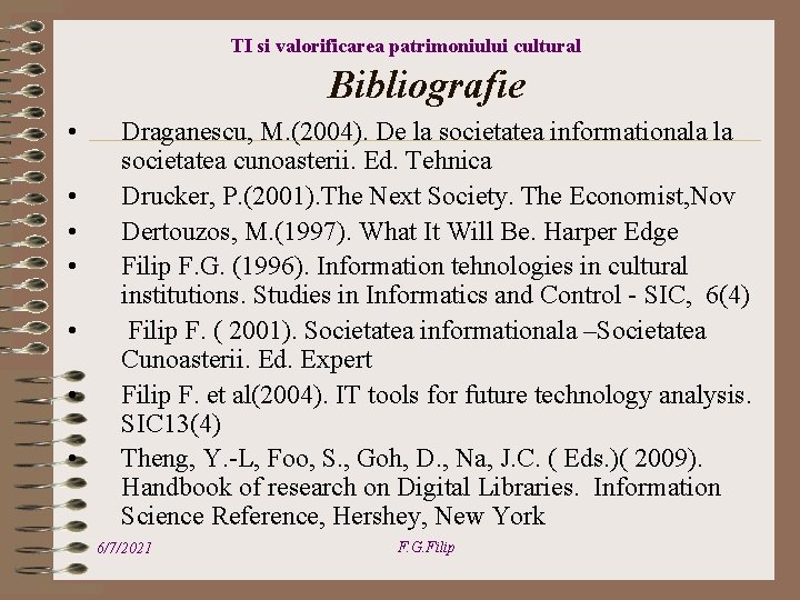 TI si valorificarea patrimoniului cultural Bibliografie • • Draganescu, M. (2004). De la societatea