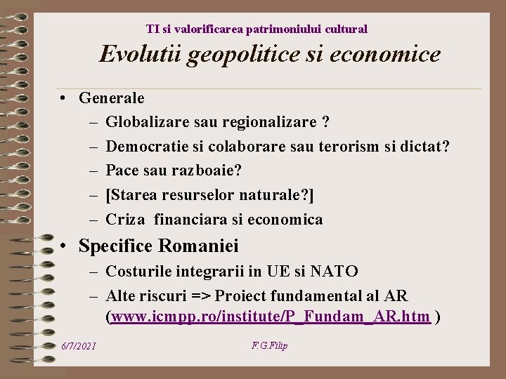 TI si valorificarea patrimoniului cultural Evolutii geopolitice si economice • Generale – Globalizare sau