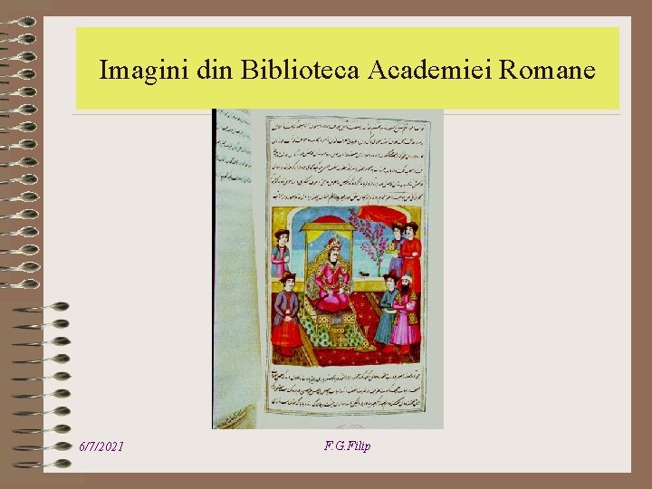 TI si valorificarea patrimoniului cultural Imagini din Biblioteca Academiei Romane 6/7/2021 F. G. Filip