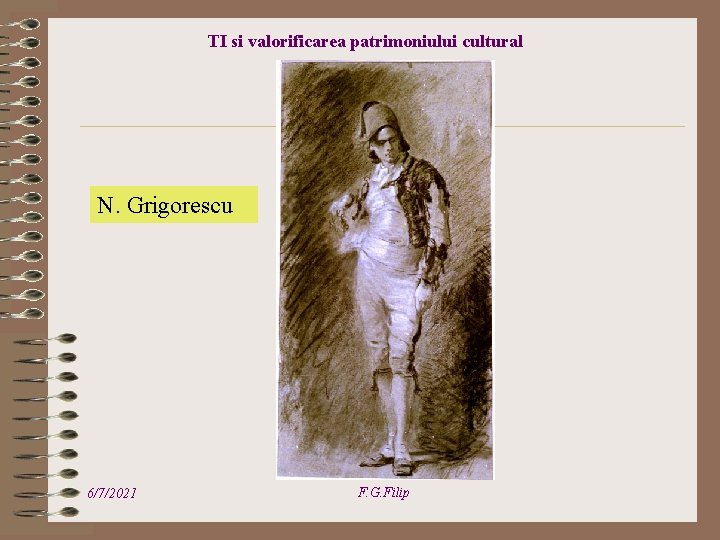 TI si valorificarea patrimoniului cultural N. Grigorescu 6/7/2021 F. G. Filip 