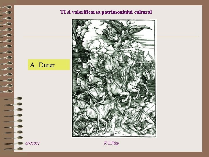 TI si valorificarea patrimoniului cultural A. Durer 6/7/2021 F. G. Filip 