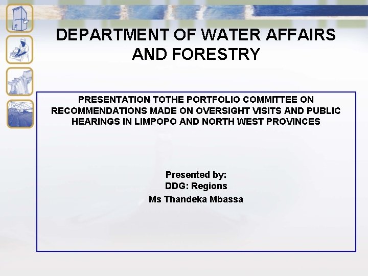 DEPARTMENT OF WATER AFFAIRS AND FORESTRY PRESENTATION TOTHE PORTFOLIO COMMITTEE ON RECOMMENDATIONS MADE ON