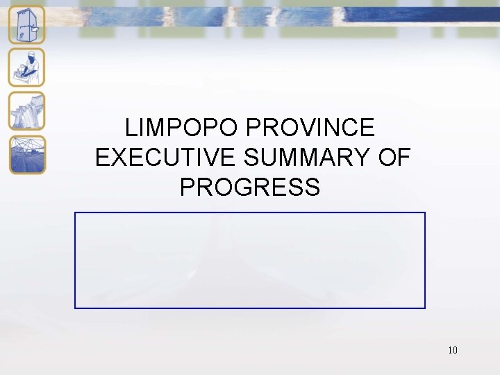 LIMPOPO PROVINCE EXECUTIVE SUMMARY OF PROGRESS 10 