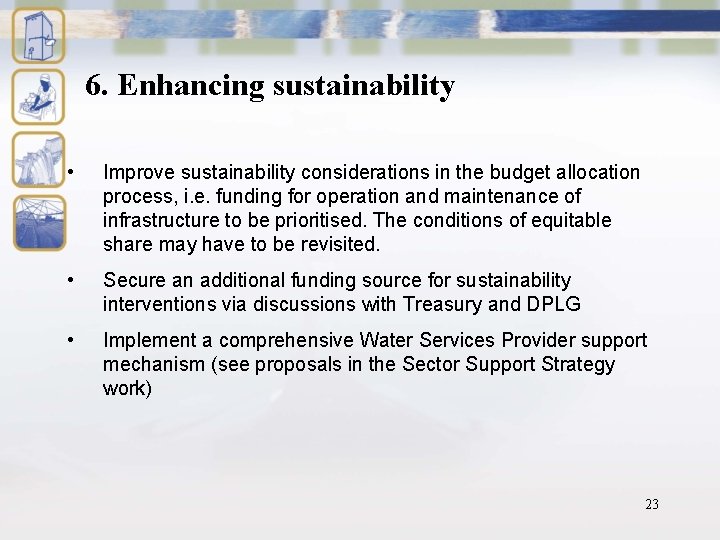 6. Enhancing sustainability • Improve sustainability considerations in the budget allocation process, i. e.