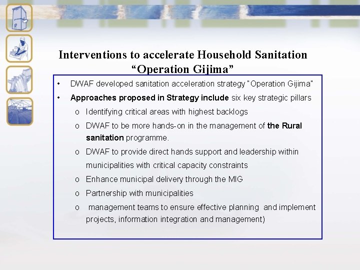 Interventions to accelerate Household Sanitation “Operation Gijima” • DWAF developed sanitation acceleration strategy “Operation
