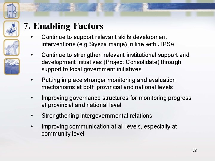 7. Enabling Factors • Continue to support relevant skills development interventions (e. g. Siyeza