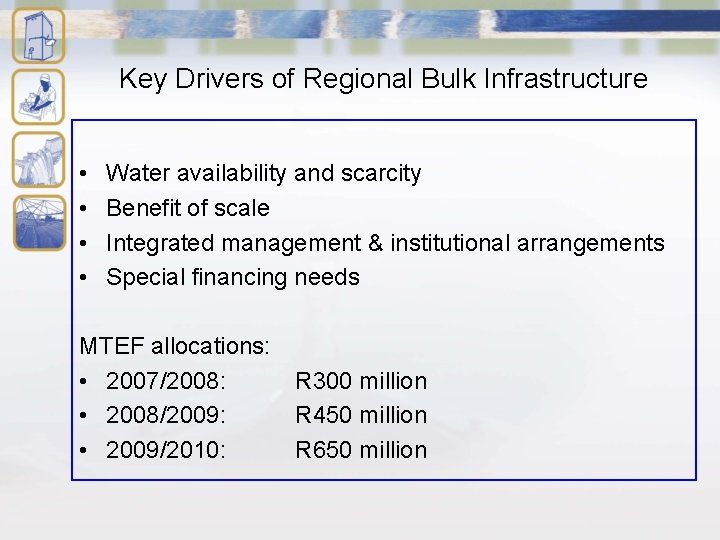 Key Drivers of Regional Bulk Infrastructure • • Water availability and scarcity Benefit of