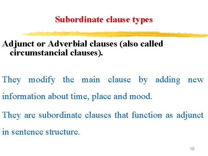 Subordinate clause types Adjunct or Adverbial clauses (also called circumstancial clauses). They modify the