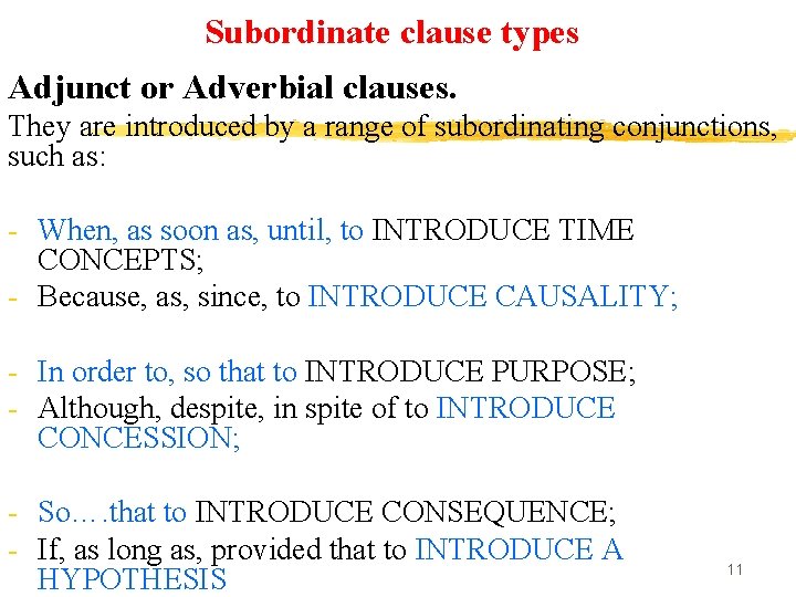 Subordinate clause types Adjunct or Adverbial clauses. They are introduced by a range of