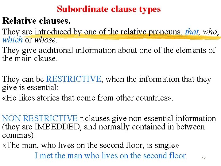 Subordinate clause types Relative clauses. They are introduced by one of the relative pronouns,
