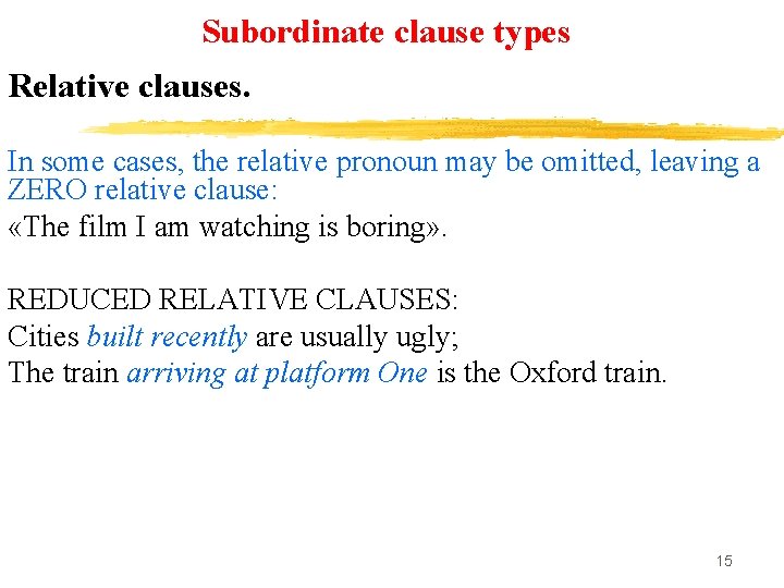 Subordinate clause types Relative clauses. In some cases, the relative pronoun may be omitted,