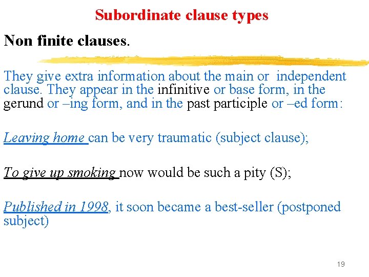 Subordinate clause types Non finite clauses. They give extra information about the main or