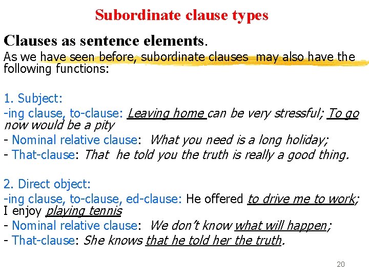 Subordinate clause types Clauses as sentence elements. As we have seen before, subordinate clauses