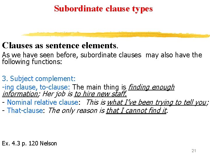 Subordinate clause types Clauses as sentence elements. As we have seen before, subordinate clauses