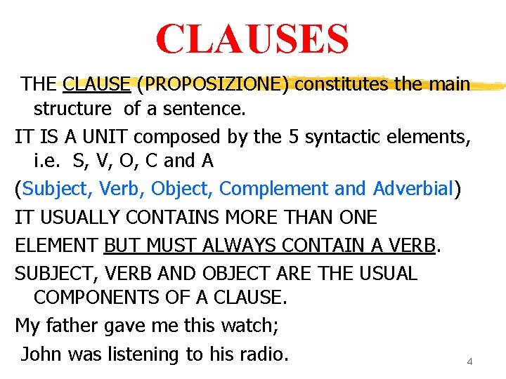 CLAUSES THE CLAUSE (PROPOSIZIONE) constitutes the main structure of a sentence. IT IS A