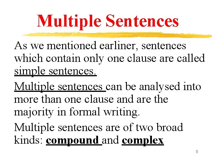 Multiple Sentences As we mentioned earliner, sentences which contain only one clause are called