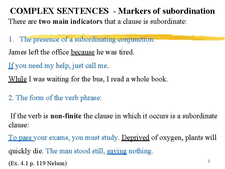 COMPLEX SENTENCES - Markers of subordination There are two main indicators that a clause