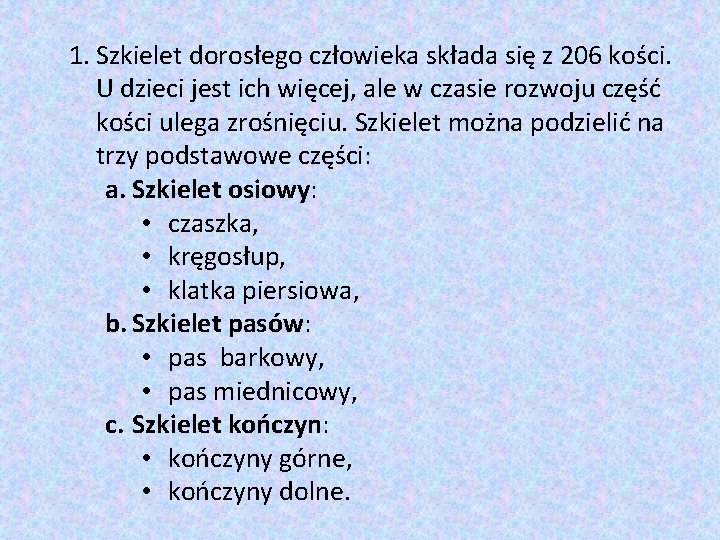 1. Szkielet dorosłego człowieka składa się z 206 kości. U dzieci jest ich więcej,