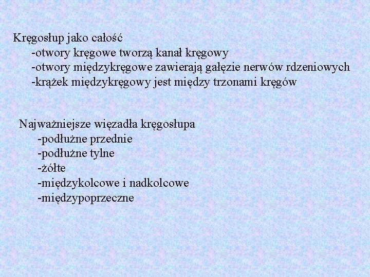 Kręgosłup jako całość -otwory kręgowe tworzą kanał kręgowy -otwory międzykręgowe zawierają gałęzie nerwów rdzeniowych