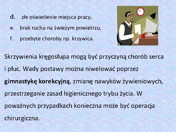 d. złe oświetlenie miejsca pracy, e. brak ruchu na świeżym powietrzu, f. przebyte choroby