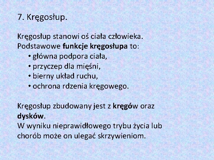 7. Kręgosłup stanowi oś ciała człowieka. Podstawowe funkcje kręgosłupa to: • główna podpora ciała,