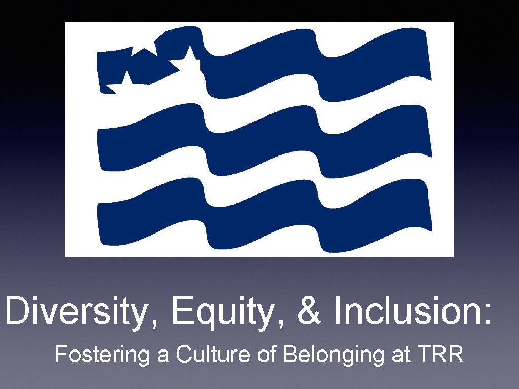 Diversity, Equity, & Inclusion: Fostering a Culture of Belonging at TRR 