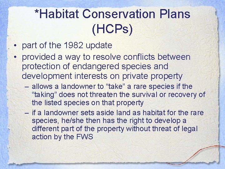 *Habitat Conservation Plans (HCPs) • part of the 1982 update • provided a way