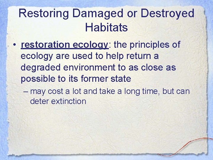 Restoring Damaged or Destroyed Habitats • restoration ecology: the principles of ecology are used