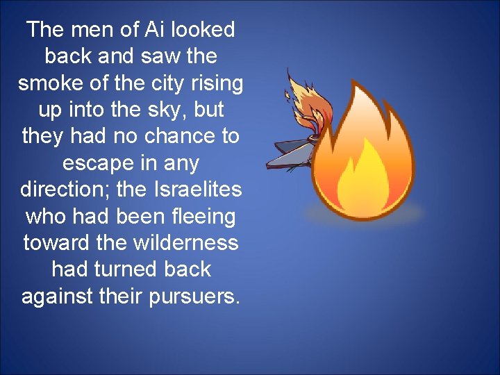 The men of Ai looked back and saw the smoke of the city rising