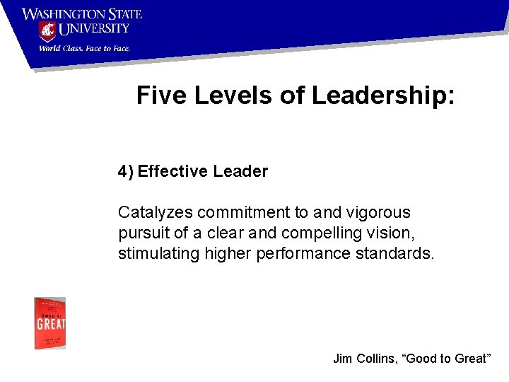Five Levels of Leadership: 4) Effective Leader Catalyzes commitment to and vigorous pursuit of