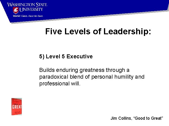 Five Levels of Leadership: 5) Level 5 Executive Builds enduring greatness through a paradoxical