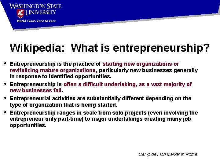 Wikipedia: What is entrepreneurship? • • Entrepreneurship is the practice of starting new organizations