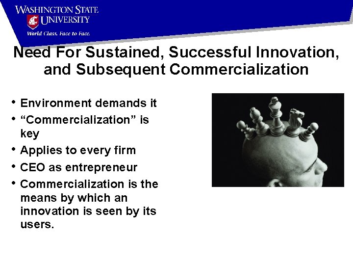 Need For Sustained, Successful Innovation, and Subsequent Commercialization • Environment demands it • “Commercialization”