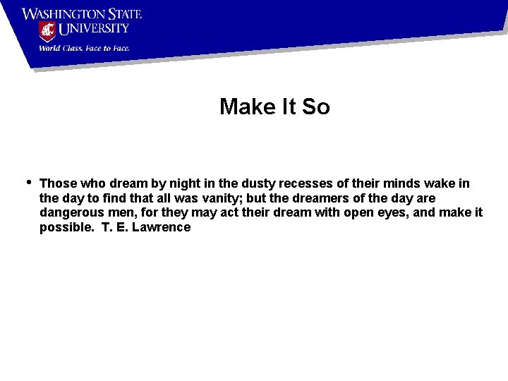 Make It So • Those who dream by night in the dusty recesses of