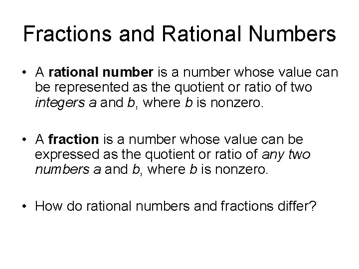 Fractions and Rational Numbers • A rational number is a number whose value can