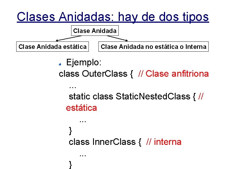 Clases Anidadas: hay de dos tipos Clase Anidada estática Clase Anidada no estática o