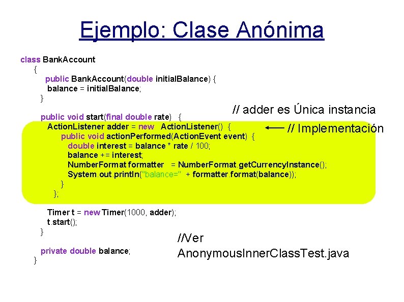 Ejemplo: Clase Anónima class Bank. Account { public Bank. Account(double initial. Balance) { balance