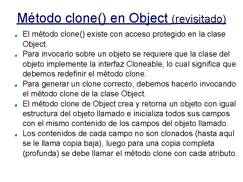 Método clone() en Object (revisitado) El método clone() existe con acceso protegido en la