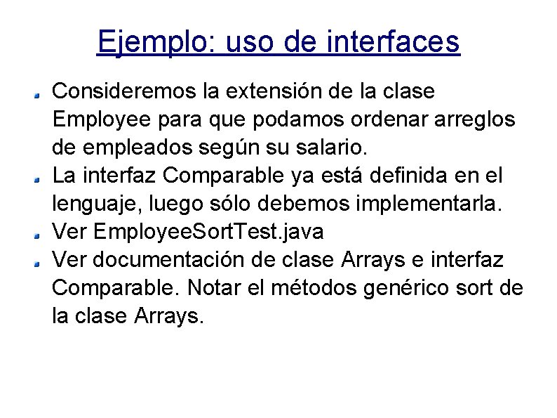 Ejemplo: uso de interfaces Consideremos la extensión de la clase Employee para que podamos