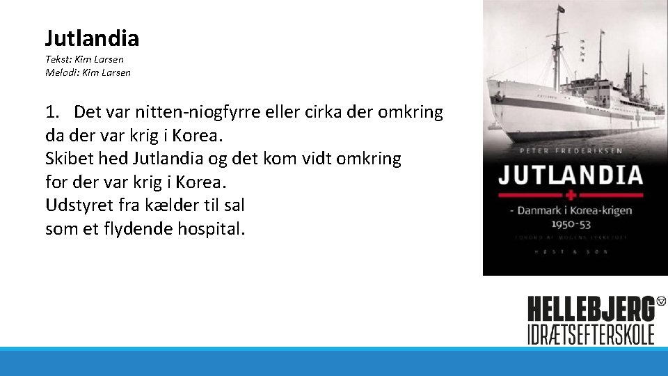 Jutlandia Tekst: Kim Larsen Melodi: Kim Larsen 1. Det var nitten-niogfyrre eller cirka der