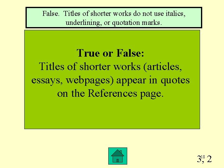 False. Titles of shorter works do not use italics, underlining, or quotation marks. True