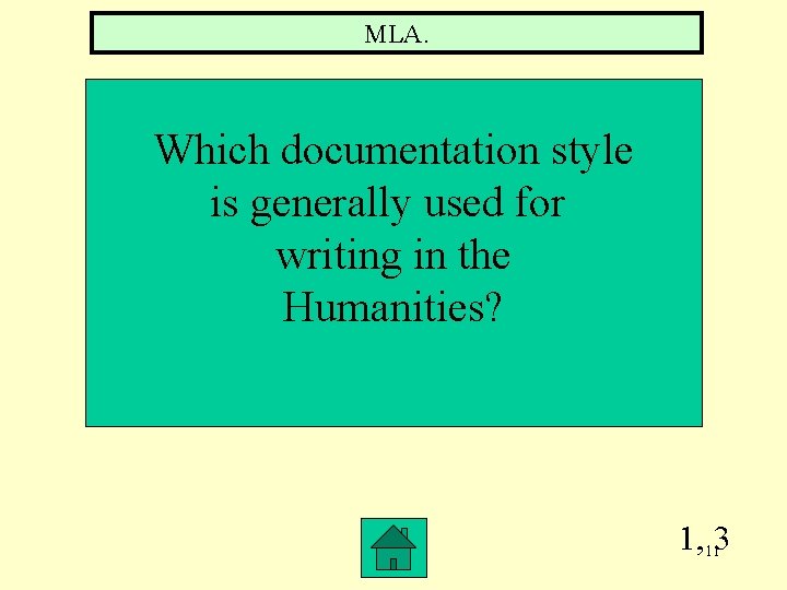 MLA. Which documentation style is generally used for writing in the Humanities? 1, 113