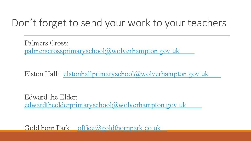 Don’t forget to send your work to your teachers Palmers Cross: palmerscrossprimaryschool@wolverhampton. gov. uk