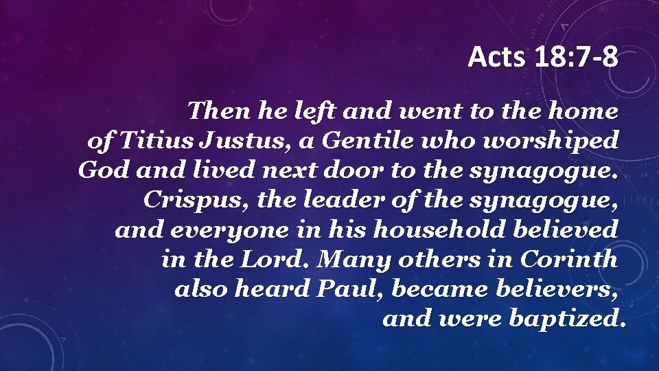 Acts 18: 7 -8 Then he left and went to the home of Titius