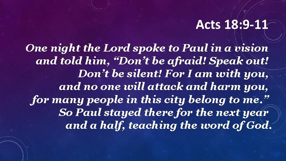 Acts 18: 9 -11 One night the Lord spoke to Paul in a vision