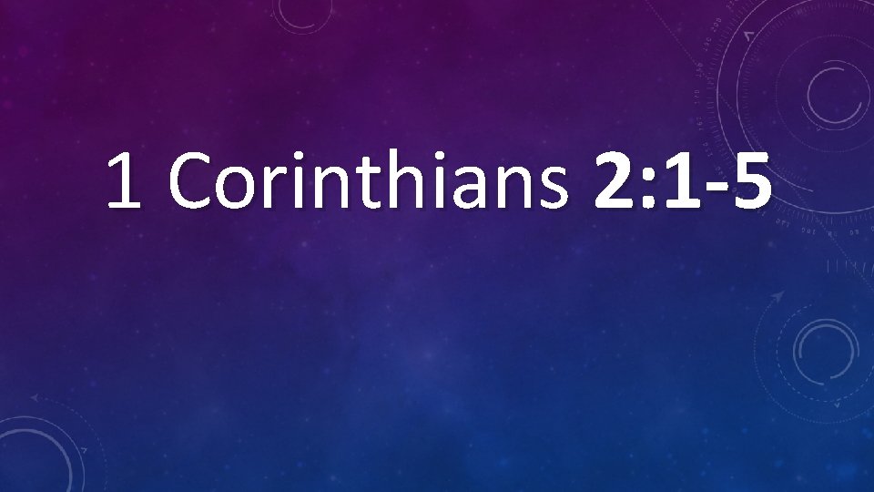 1 Corinthians 2: 1 -5 