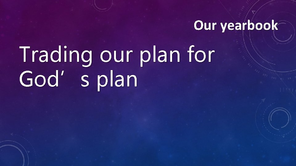 Our yearbook Trading our plan for God’s plan 